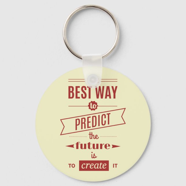 The Best Way to Predict the Future is to Create It Key Ring (Front)
