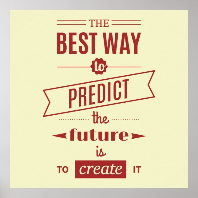 The Best Way to Predict the Future is to Create It Poster (Front)