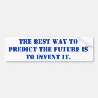 the best way to predict the future is to invent it bumper sticker