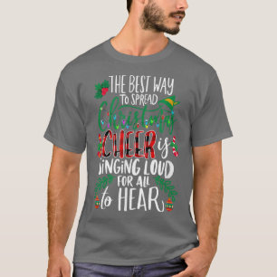 The Best Way To Spread Christmas Cheer Is Singing  T-Shirt