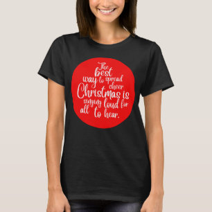 The best way to spread Christmas cheer is singing T-Shirt