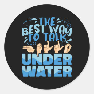 The Best Way to talk Underwater American Sign Lang Classic Round Sticker