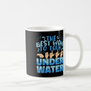 The Best Way To Talk Underwater American Sign Lang Coffee Mug