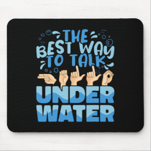 The Best Way to talk Underwater American Sign Lang Mouse Mat