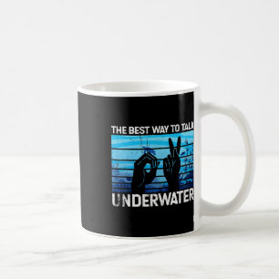 The Best Way To Talk Underwater Is American Sign L Coffee Mug
