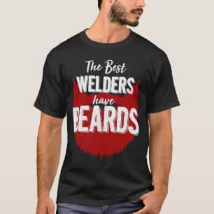 The Best Welders Have Beards  Beard Birthday T-Shirt