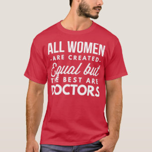 The best women are Doctors T-Shirt