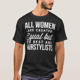 The best women are Hairstylists T-Shirt