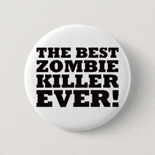 The Best Zombie Killer Ever 6 Cm Round Badge
