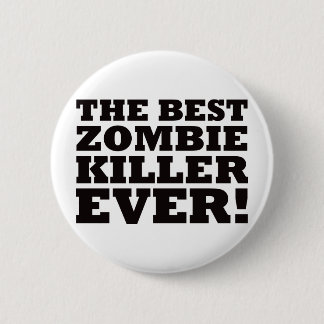 The Best Zombie Killer Ever 6 Cm Round Badge