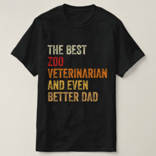 The Best Zoo Veterinarian And Even Better Dad T-Shirt