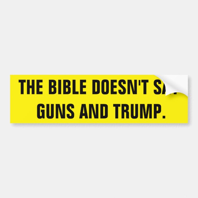 THE BIBLE DOESN'T SAY GUNS AND TRUMP BUMPER STICKER (Front)