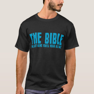 The Bible: the best news you'll hear all day T-Shirt