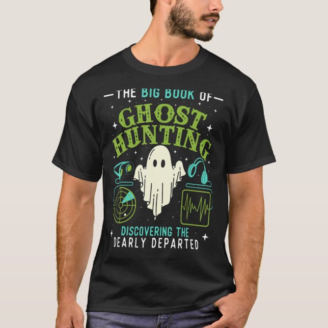 The Big Book Of Ghost Hunting - Paranormal Investi T-Shirt (Front)