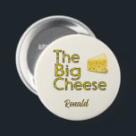 The Big Cheese Personalised with Name 7.5 Cm Round Badge<br><div class="desc">Great personalised button for the BIG cheese!</div>