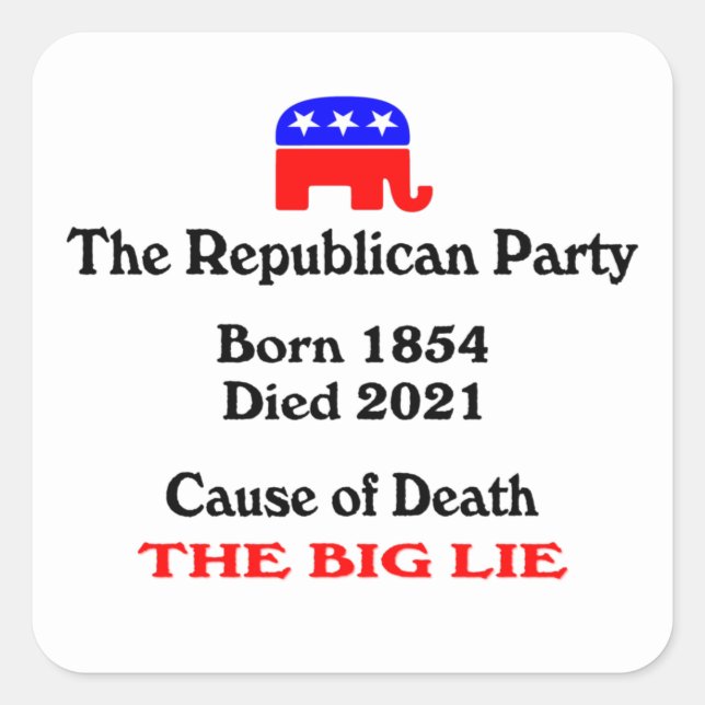 The Big Lie: Republican Party Cause Of Death Squar Square Sticker (Front)