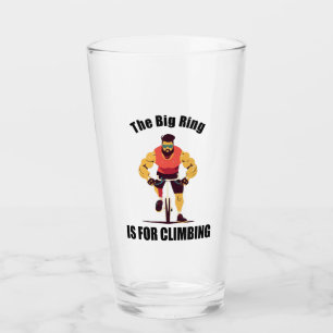 The Big Ring Is For Climbing Cycling Glass