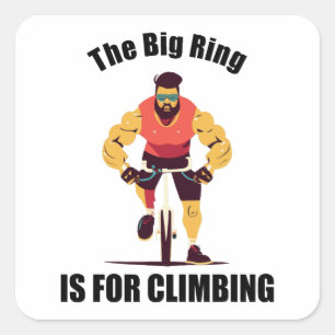 The Big Ring Is For Climbing Cycling Square Sticker