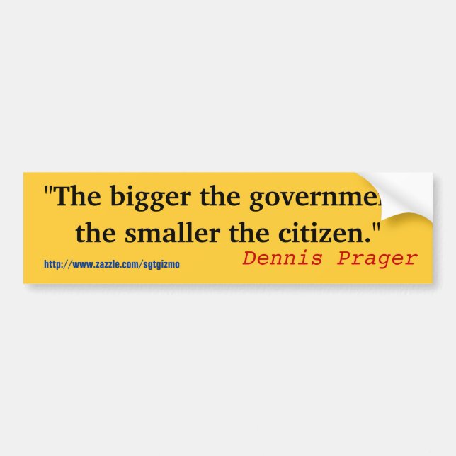 "The bigger the government, Bumper Sticker (Front)