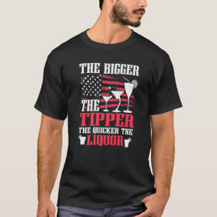 The Bigger Tipper Liquor Bartender Bar Fun Alcohol T-Shirt