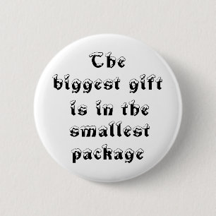 The biggest gift is in the smallest package-button 6 cm round badge