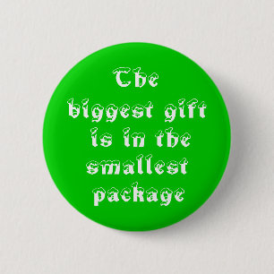 The biggest gift is in the smallest package-button 6 cm round badge