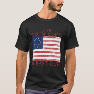 The Bill of Rights is Past Due 1776 U S Flag Const T-Shirt