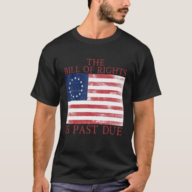 The Bill of Rights is Past Due 1776 U S Flag Const T-Shirt (Front)