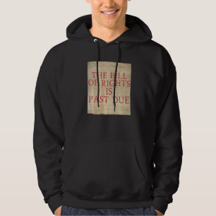 The Bill of Rights is Past Due Graphic Patriot Lib Hoodie