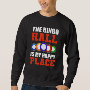 The Bingo Hall Is My Happy Place Bingo For Women Sweatshirt