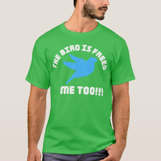The Bird is Freed Funny Sayings Famous Quotes T-Shirt