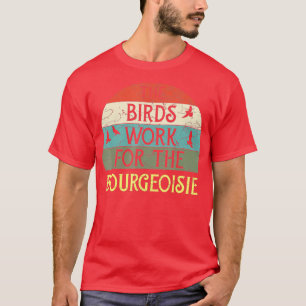 The Birds Work For The Bourgeoisie Vintage Costume T-Shirt