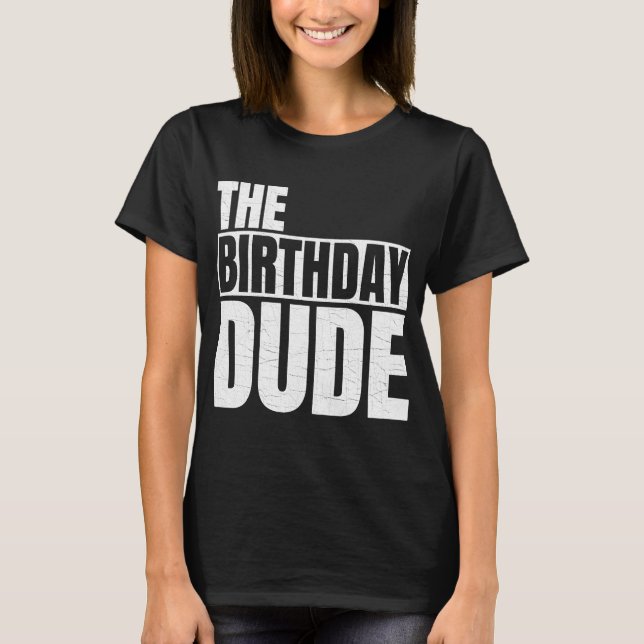 The Birthday Dude Birthday Party Family Matching B T-Shirt (Front)