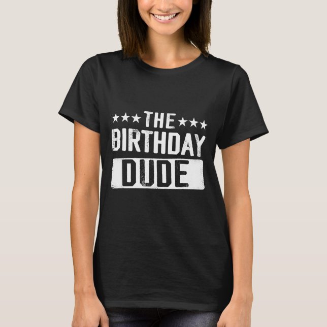 The Birthday Dude Men Teens Boys Toddlers Kids B-d T-Shirt (Front)