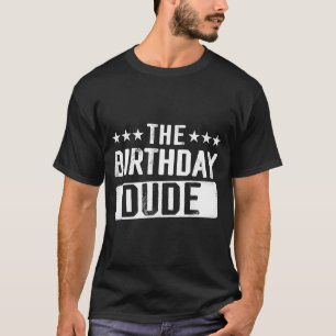 The Birthday Dude Men Teens Boys Toddlers Kids B-d T-Shirt