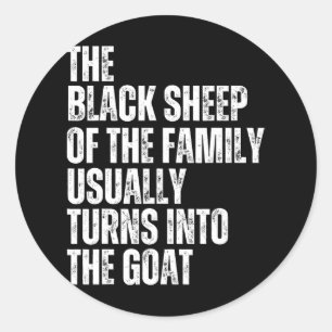 The Black Sheep Of The Family Usually Turns Into T Classic Round Sticker