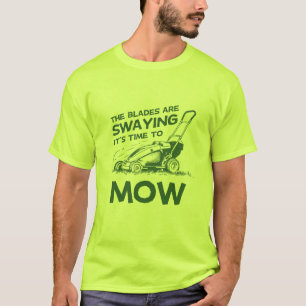 "The Blades Are Swaying, It's Time to Mow" T-Shirt