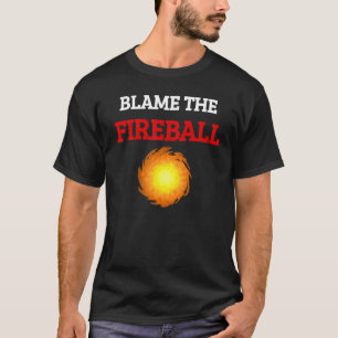 The Blame The Fireball Funny Drinking Party_1 T-Shirt