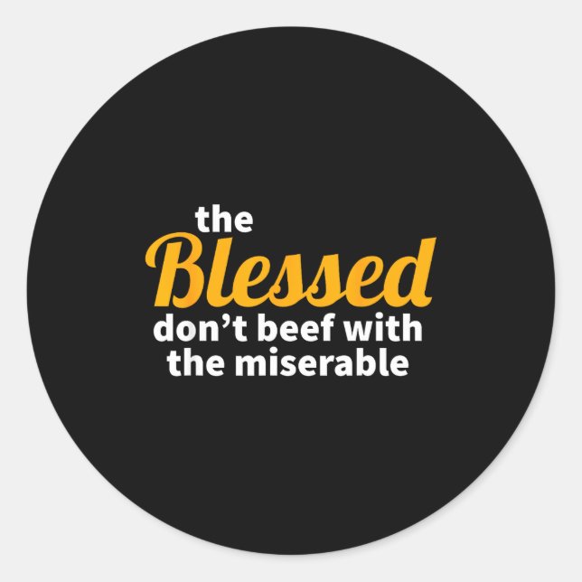 The Blessed Don't Beef With The Miserable - Christ Classic Round Sticker (Front)