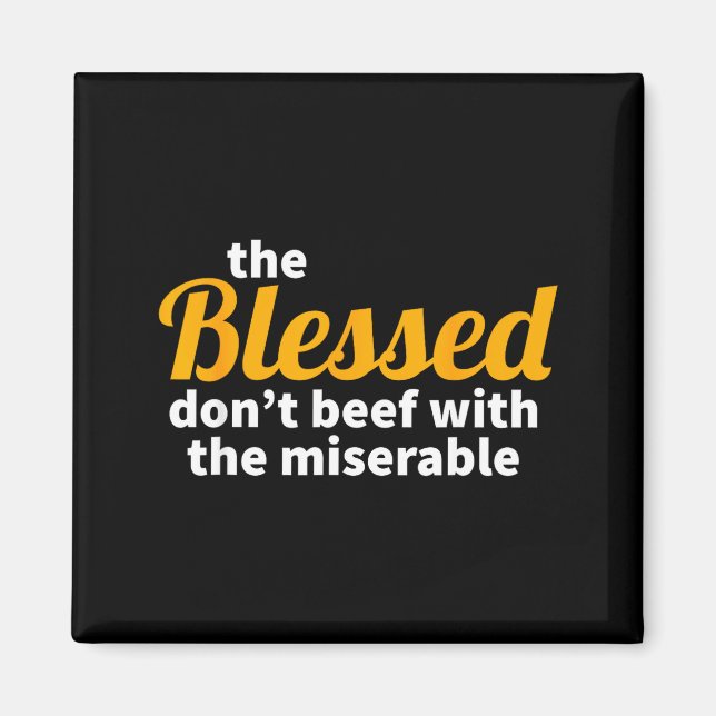 The Blessed Don't Beef With The Miserable - Christ Magnet (Front)