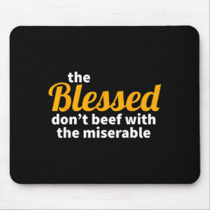 The Blessed Don't Beef With The Miserable - Christ Mouse Mat