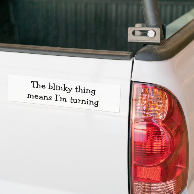 The Blinky Thing means I'm turning Fun Quote Bumper Sticker (On Truck)