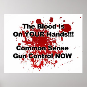 The Blood is on YOUR Hands! Gun Control Now! Poster