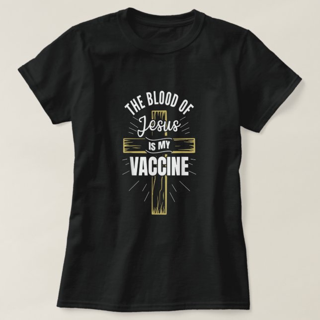 The Blood Of Jesus Is My Vaccine God Christian Fai T-Shirt (Design Front)