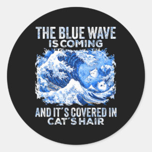 The Blue Wave Is Coming Covered In Cat Hairs Funny Classic Round Sticker