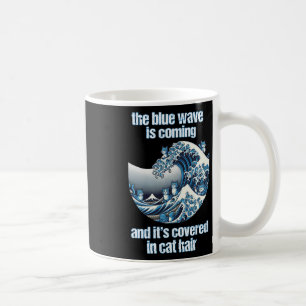 The Blue Wave Is Coming Covered In Cat Hairs Funny Coffee Mug