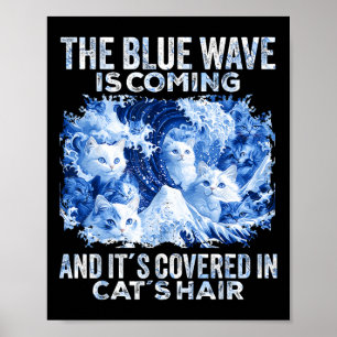 The Blue Wave Is Coming Covered In Cat Hairs Funny Poster