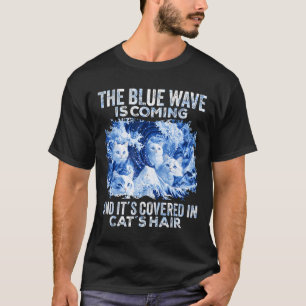 The Blue Wave Is Coming Covered In Cat Hairs Funny T-Shirt