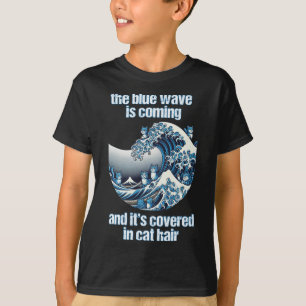 The Blue Wave Is Coming Covered In Cat Hairs Funny T-Shirt