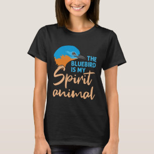 The Bluebird Is my Spirit Animal T-Shirt
